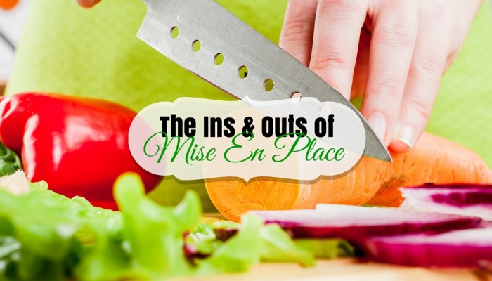 The Ins Outs of Mise en Place